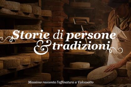 Storie di persone e tradizioni - Massimo e la Stagionatura dei Formaggi di Valcasotto